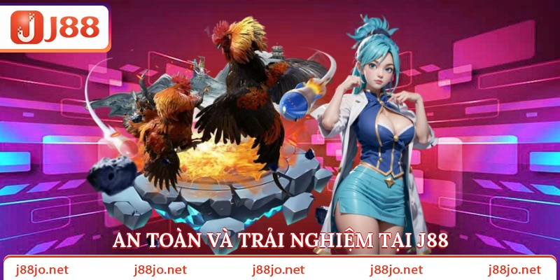 An toàn và trải nghiệm tại J88