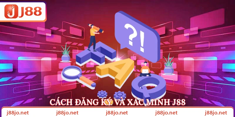 Cách đăng ký và xác minh J88