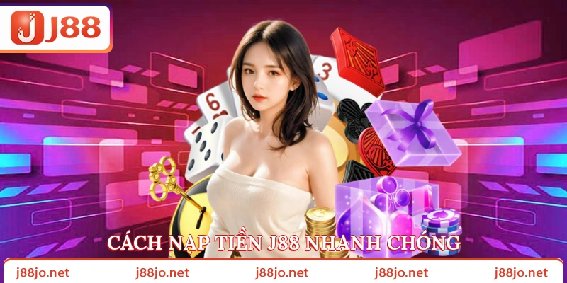 Cách nạp tiền J88 nhanh chóng
