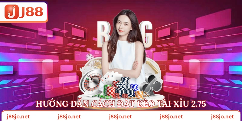 Hướng dẫn cách đặt kèo tài xỉu 2.75