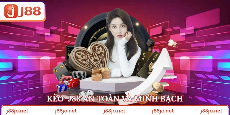 Kèo J88 an toàn và minh bạch