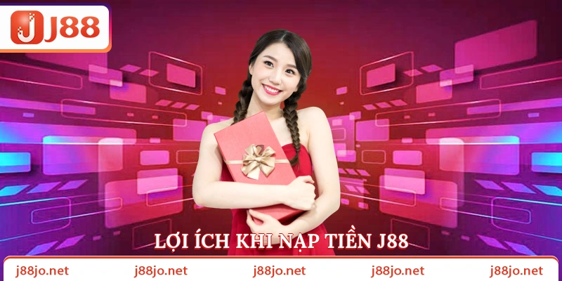 Lợi ích khi nạp tiền J88
