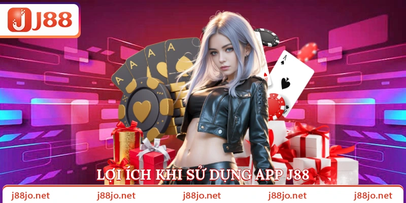 Lợi ích khi sử dụng app J88