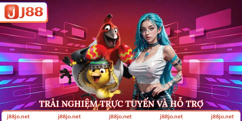 Trải nghiệm trực tuyến và hỗ trợ