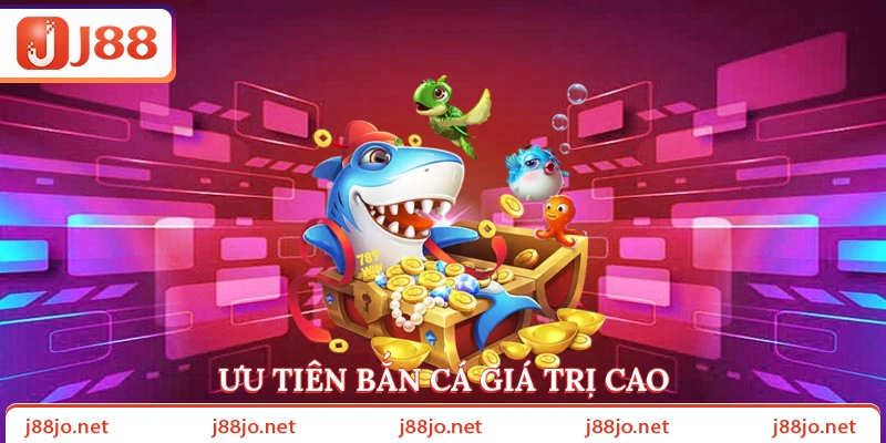 Ưu tiên bắn cá giá trị cao